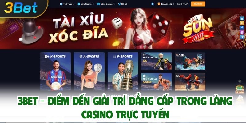 Sòng Bạc Trực Tuyến 3bet – Công Nghệ Hiện Đại, Trải Nghiệm Đỉnh Cao