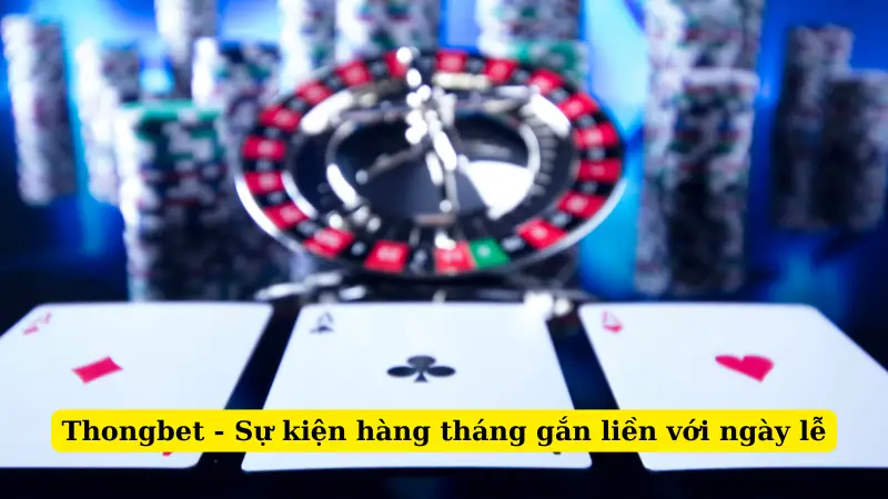 Thongbet - Sự kiện hàng tháng gắn liền với ngày lễ