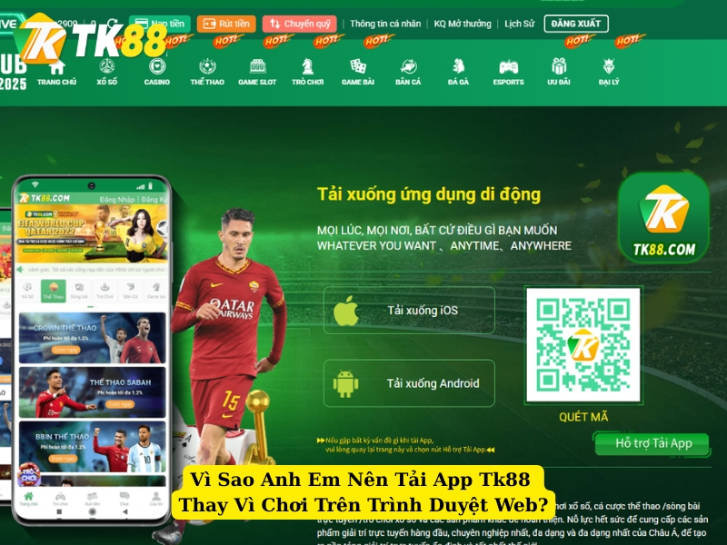 vì sao anh em nên tải app tk88 thay vì chơi trên trình duyệt web